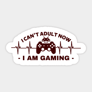 I can't adult now i am gaming - gamer Sticker